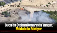 Buca’da Otoban Kenarında Yangın: Müdahale Sürüyor