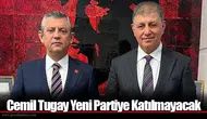 Cemil Tugay Yeni Partiye Katılmayacak