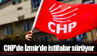 CHP’de İzmir’de istifalar sürüyor