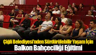 Çiğli Belediyesi'nden Sürdürülebilir Yaşam İçin Balkon Bahçeciliği Eğitimi