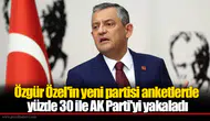 Özgür Özel'in yeni partisi anketlerde yüzde 30 ile AK Parti'yi yakaladı