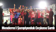 Menderes’i Şampiyonluk Coşkusu Sardı