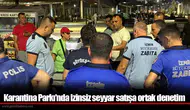 Karantina Parkı’nda izinsiz seyyar satışa ortak denetim