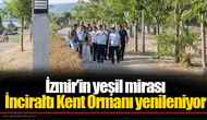 İzmir’in yeşil mirası İnciraltı Kent Ormanı yenileniyor