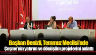 Başkan Denizli, Temmuz Meclisi’nde Çeşme’nin yatırım ve dönüşüm projelerini anlattı