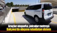 Araçlar otoparka, yolcular metroya... Balçova’da ulaşımı rahatlatan sistem