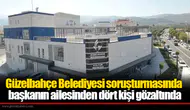 Güzelbahçe Belediyesi soruşturmasında başkanın ailesinden dört kişi gözaltında