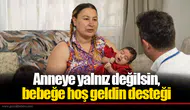 Anneye yalnız değilsin, bebeğe hoş geldin desteği