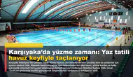 Karşıyaka’da yüzme zamanı: Yaz tatili havuz keyfiyle taçlanıyor