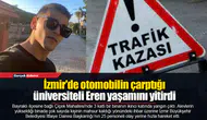 İzmir'de otomobilin çarptığı üniversiteli Eren yaşamını yitirdi