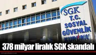 378 milyar liralık SGK skandalı