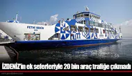 İZDENİZ'in ek seferleriyle 20 bin araç trafiğe çıkmadı