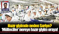 Hazır giyimde neden Suriye?  ‘Mülteciler’ nereye hazır giyim oraya!