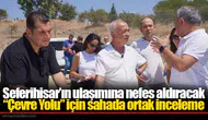 Seferihisar’ın ulaşımına nefes aldıracak “Çevre Yolu” için sahada ortak inceleme