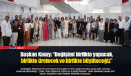 Başkan Kınay: “Değişimi birlikte yapacak,  birlikte üretecek ve birlikte büyüteceğiz”
