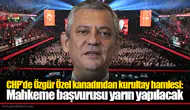 CHP'de Özgür Özel kanadından kurultay hamlesi: Mahkeme başvurusu yarın yapılacak