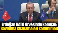 Erdoğan NATO zirvesinde konuştu: Savunma kısıtlamaları kaldırılmalı