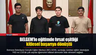 BELGEM’le eğitimde fırsat eşitliği kitlesel başarıya dönüştü