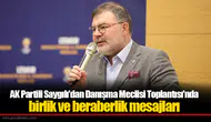 AK Partili Saygılı'dan Danışma Meclisi Toplantısı'nda birlik ve beraberlik mesajları
