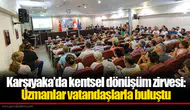 Karşıyaka’da kentsel dönüşüm zirvesi: Uzmanlar vatandaşlarla buluştu