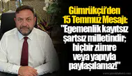 Gümrükçü’den 15 Temmuz Mesajı:  "Egemenlik kayıtsız şartsız milletindir; hiçbir zümre veya yapıyla paylaşılamaz!"