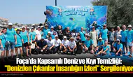 Foça'da Kapsamlı Deniz ve Kıyı Temizliği: "Denizden Çıkanlar İnsanlığın İzleri" Sergileniyor