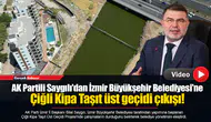 AK Partili Saygılı'dan İzmir Büyükşehir Belediyesi'ne Çiğli Kipa Taşıt üst geçidi çıkışı!
