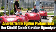 Asarlık Trafik Eğitim Parkuru'nda Her Gün 50 Çocuk Kuralları Öğreniyor