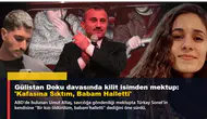Gülistan Doku davasında kilit isimden mektup: 'Kafasına Sıktım, Babam Halletti'