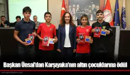 Başkan Ünsal’dan Karşıyaka’nın altın çocuklarına ödül