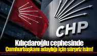 Kılıçdaroğlu cephesinde Cumhurbaşkanı adaylığı için sürpriz isim!