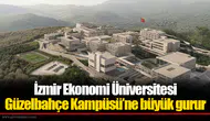İzmir Ekonomi Üniversitesi Güzelbahçe Kampüsü’ne büyük gurur