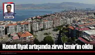 Konut fiyat artışında zirve İzmir’in oldu