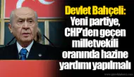 Devlet Bahçeli: Yeni partiye, CHP'den geçen milletvekili oranında hazine yardımı yapılmalı