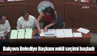 Balçova Belediye Başkanı vekil seçimi başladı