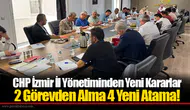 CHP İzmir İl Yönetiminden Yeni Kararlar:  2 Görevden Alma 4 Yeni Atama!