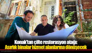 Konak'tan çifte restorasyon atağı: Asırlık binalar hizmet alanlarına dönüşecek