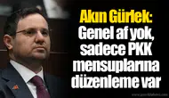 Akın Gürlek: Genel af yok, sadece PKK mensuplarına düzenleme var