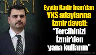 Eyyüp Kadir İnan’dan YKS adaylarına İzmir daveti: “Tercihinizi İzmir’den yana kullanın”