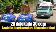 20 dakikada 30 ceza: İzmir’de ticari araçlara klima denetimi