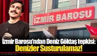 İzmir Barosu’ndan Deniz Göktaş tepkisi: Denizler Susturulamaz!