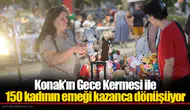Konak’ın Gece Kermesi ile 150 kadının emeği kazanca dönüşüyor