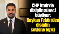 CHP İzmir’de disiplin süreci büyüyor: Başkan Tekün’den disiplin sevkine tepki
