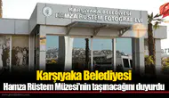 Karşıyaka Belediyesi Hamza Rüstem Müzesi'nin taşınacağını duyurdu