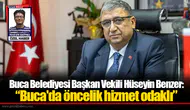 Buca Belediyesi Başkan Vekili Hüseyin Benzer: “Buca'da öncelik hizmet odaklı”