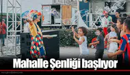 Mahalle Şenliği başlıyor