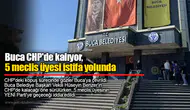 Buca CHP'de kalıyor, 5 meclis üyesi istifa yolunda
