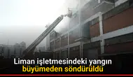 Liman işletmesindeki yangın büyümeden söndürüldü