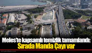 Meles’te kapsamlı temizlik tamamlandı: Sırada Manda Çayı var