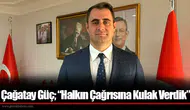 Çağatay Güç; “Halkın Çağrısına Kulak Verdik”